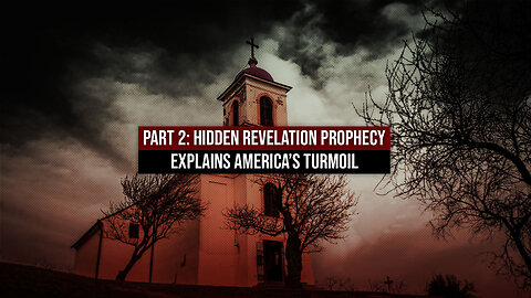 Part 2: Hidden Revelation Prophecy Explains America’s Turmoil