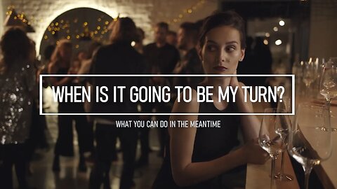 When Will It Be My Turn? - What You Can Do In The Meantime