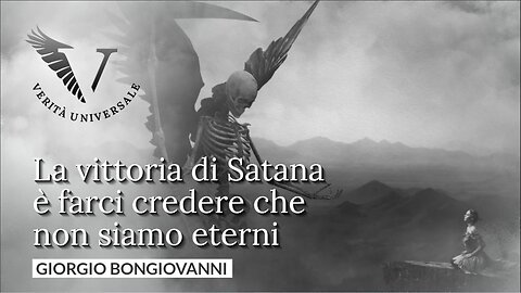 La vittoria di Satana è farci credere che non siamo eterni - Giorgio Bongiovanni