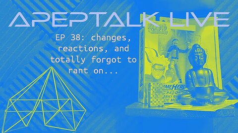 ApepTalk LIVE Ep 38: changes, reactions, and totally forgot to rant on...