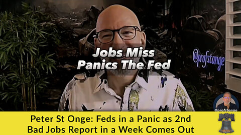 Peter St Onge: Feds in a Panic as 2nd Bad Jobs Report in a Week Comes Out