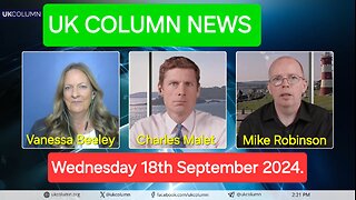 UK Column News - Wednesday 18th September 2024.