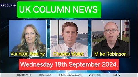 UK Column News - Wednesday 18th September 2024.