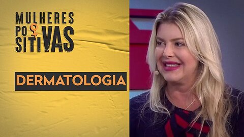 Dra. Flavia Medina - Dermatologia | Mulheres Positivas - 05/02/2023