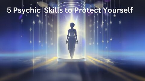 5 Psychic Skills to Protect Yourself