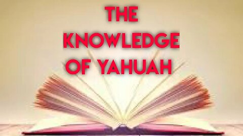 The Knowledge of Yahuah.