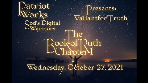 Valiant for Truth 10/27/21 The Book of Ruth, Pt 1