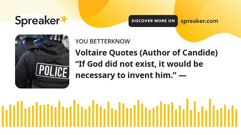 Voltaire Quotes (Author of Candide) “If God did not exist, it would be necessary to invent him.” ―