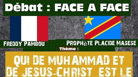 Débat Face à face : QUI DE MUHAMMAD OU DE JESUS-CHRIST EST LE SAUVEUR DU MONDE ?