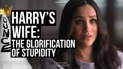 Harry´s Wife : The Glorification of Stupidity (Meghan Markle)