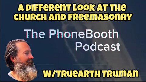 Ep. 59 - "A Different Look At The Church And Freemasonry" w/ Truearth.Truman