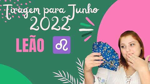 Leão ♌️ - Junho 2022 - Não é porque não deu certo antes que não dará certo agora, tenha foco!