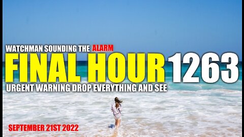 FINAL HOUR 1263 - URGENT WARNING DROP EVERYTHING AND SEE - WATCHMAN SOUNDING THE ALARM