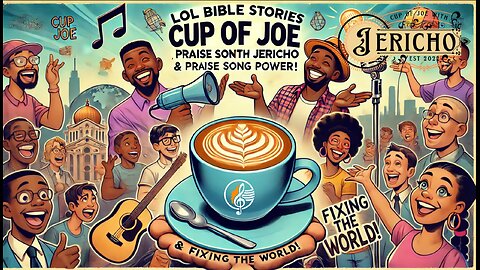 LOL Bible Stories, Praise Song Power, & Fixing the World! | Cup of Joe with Jericho ☕️✨