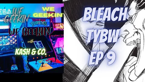 WE GEEKIN' W INTRO TEST - BLEACH TYBW EP 9 - UNEDITED , RAW