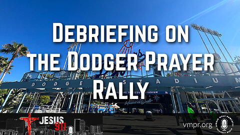 19 Jun 23, Jesus 911: Debriefing on the Dodger Prayer Rally