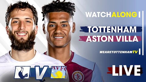 Tottenham Vs Aston Villa • Premier League @barnabyslater_ @southviewcoys [LIVE WATCH ALONG]