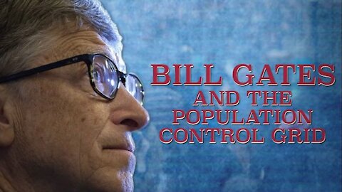 2020 MAY 15 Bill Gates Series Part 03 (Bill Gates and the Population Control Grid)