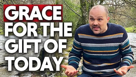 GRACE For The GIFT Of Today! | Brother Chris