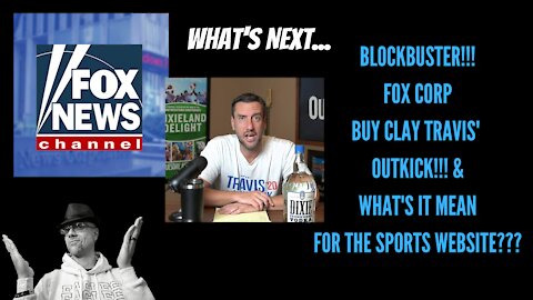 WHAT'S NEXT...FOX BUYS OUTKICK--NOW WHAT??? CLAY TRAVIS EXPLAINS...