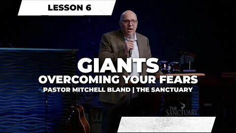 Giants - Overcoming Your Fears - Lesson 6 | Sermon | Pastor Mitchell Bland