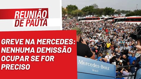 Greve na Mercedes: nenhuma demissão, ocupar se for preciso - Reunião de Pauta nº 1.043 - 09/09/22