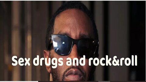 "Diddy"Sex, drugs, and rock& roll