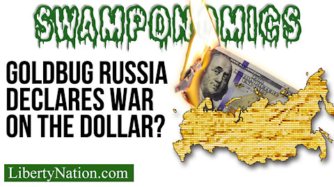 Goldbug Russia Declares War on the Dollar - Swamponomics