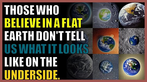 Those who believe in a flat earth don't tell us what it looks like on the underside.