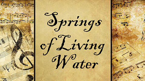 Springs of Living Water | Hymn