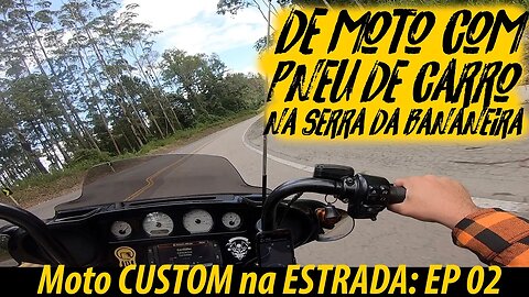 De MOTO COM PNEU DE CARRO 🚗🚕 na serra das BANANEIRAS. Moto CUSTOM na ESTRADA: EP.2