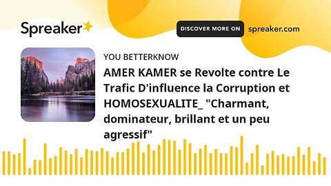 AMER KAMER se Revolte contre Le Trafic D'influence la Corruption et HOMOSEXUALITE_ "Charmant, domina