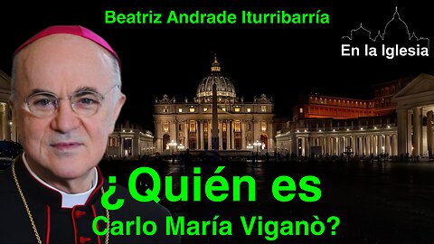 ¿QUIÉN ES CARLO MARÍA VIGANÓ? BEATRIZ ANDRADE ITURRIBARRÍA