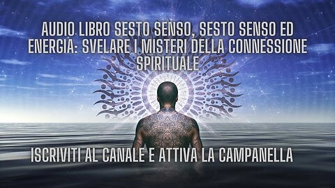 AUDIO LIBRO SESTO SENSO, Sesto Senso ed Energia: Svelare i Misteri della Connessione Spirituale