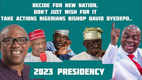 Decide For New Nation, Don't just wish for it Take Actions Nigerians Bishop David Oyedepo..