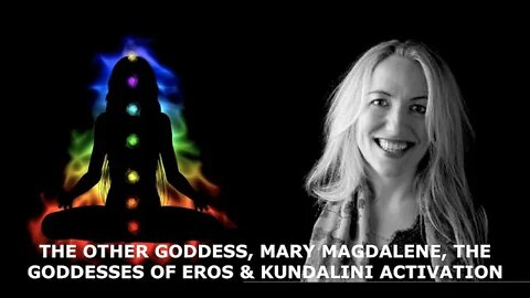 Kundalini Activation, Highly Guarded Gnostic Secrets, The Other Goddess, Dr Joanna Kujawa