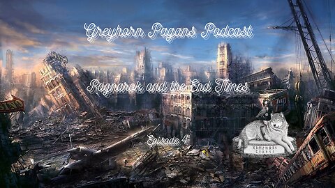 Greyhorn Pagans Podcast - Ragnarok and the End Times (EPISODE 4)