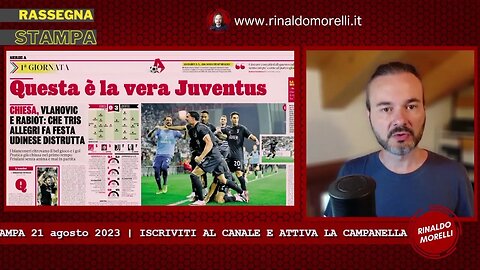 🗞️ Rassegna Stampa 21.8.2023 #444 - Juve facile, Lazio ko, Roma in difficoltà. E oggi tocca al Milan