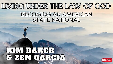 Living Under the Law of God - Becoming an American State National - Kim Baker and Zen Garcia