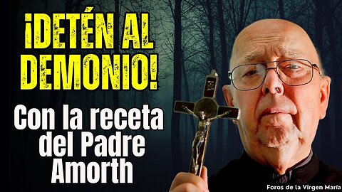 ¡La Receta del Padre Amorth! Testimonios impactantes de Sacerdotes en Lucha contra el Demonio