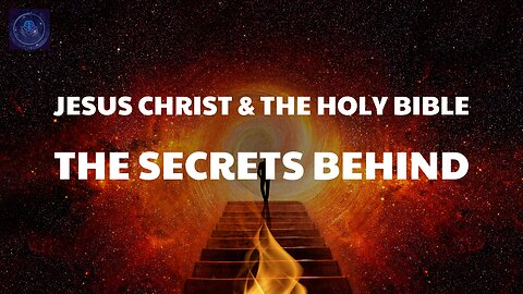 The Secrets Behind Jesus Christ & the Holy Bible