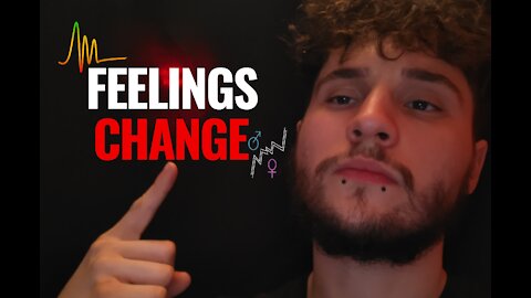 HER FEELINGS CHANGE, HERE'S WHAT YOU DO ABOUT IT