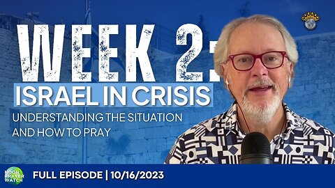 🔵 Week 2: Israel in Crisis | Noon Prayer Watch | 10/16/2023