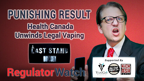 PUNISHING RESULT | Health Canada Unwinds Legal Vaping | RegWatch (Live)