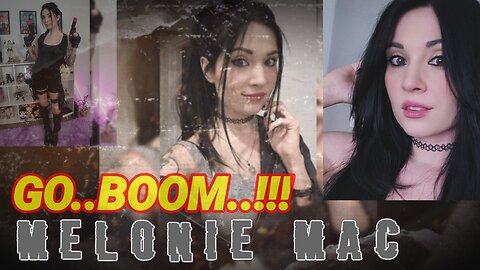 Melonie mac 🔴 Go Boom...!!!