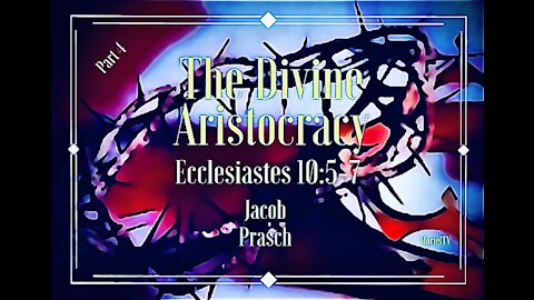 THE DIVINE ARISTOCRACY-Jacob Prasch-Part 4