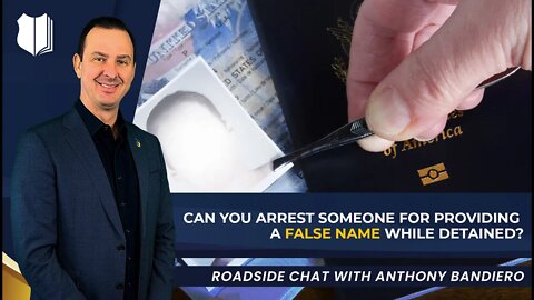 Ep. #327: Can you arrest someone for providing a false name while detained?