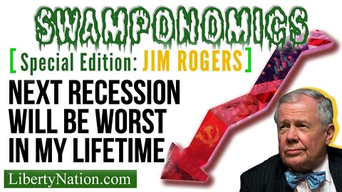 Jim Rogers: Next Recession Will Be Worst in My Lifetime – Swamponomics – Special Edition