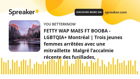 FETTY WAP MAES FT BOOBA - LGBTQIA+ Montréal | Trois jeunes femmes arrêtées avec une mitraillette Ma