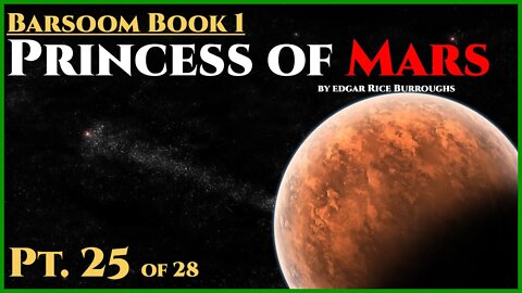 Princess of Mars PT.25 of 28 by Edgar Rice Burroughs Classic Science Fiction